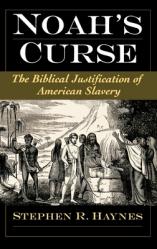  Noah\'s Curse: The Biblical Justification of American Slavery 