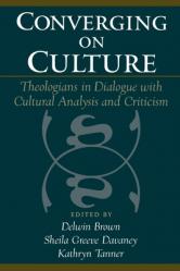  Converging on Culture: Theologians in Dialogue with Cultural Analysis and Criticism 
