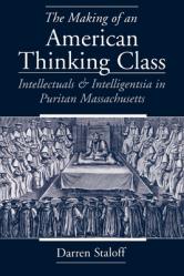  The Making of an American Thinking Class: Intellectuals and Intelligentsia in Puritan Massachusetts 