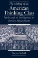  The Making of an American Thinking Class: Intellectuals and Intelligentsia in Puritan Massachusetts 