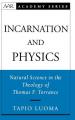  Incarnation and Physics: Natural Science in the Theology of Thomas F. Torrance 