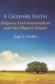  A Greener Faith: Religious Environmentalism and Our Planet's Future 