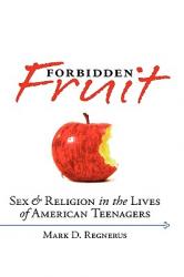  Forbidden Fruit: Sex & Religion in the Lives of American Teenagers 