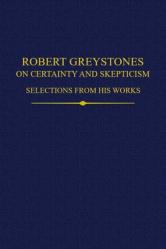  Robert Greystones on Certainty and Skepticism: Selections from His Works 