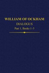  William of Ockham Dialogus Part 1, Books 1-5 