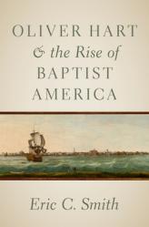  Oliver Hart and the Rise of Baptist America 