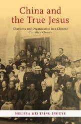  China and the True Jesus: Charisma and Organization in a Chinese Christian Church 