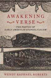 Awakening Verse: The Poetics of Early American Evangelicalism 