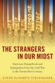  The Strangers in Our Midst: American Evangelicals and Immigration from the Cold War to the Twenty-First Century 