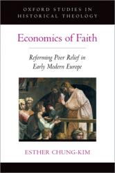  Economics of Faith: Reforming Poverty in Early Modern Europe 