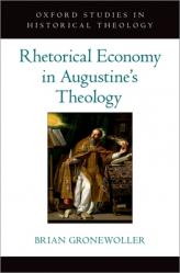  Rhetorical Economy in Augustine\'s Theology 