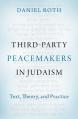  Third-Party Peacemakers in Judaism: Text, Theory, and Practice 