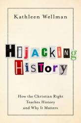  Hijacking History: How the Christian Right Teaches History and Why It Matters 