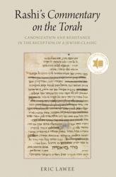  Rashi\'s Commentary on the Torah: Canonization and Resistance in the Reception of a Jewish Classic 