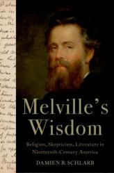  Melville\'s Wisdom: Religion, Skepticism, and Literature in Nineteenth-Century America 