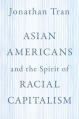  Asian Americans and the Spirit of Racial Capitalism 