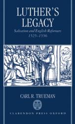  Luther\'s Legacy: Salvation and English Reformers, 1525-1556 