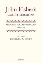  John Fisher\'s Court Sermons: Preaching for Lady Margaret, 1507-1509 