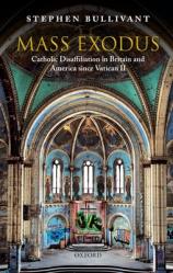  Mass Exodus: Catholic Disaffiliation in Britain and America Since Vatican II 