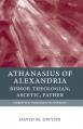  Athanasius of Alexandria: Bishop, Theologian, Ascetic, Father 