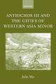  Antiochos III and the Cities of Western Asia Minor: With New Preface and Addenda 