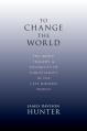  To Change the World: The Irony, Tragedy, and Possibility of Christianity in the Late Modern World 