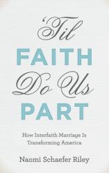 \'til Faith Do Us Part: How Interfaith Marriage Is Transforming America 