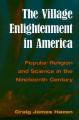  The Village Enlightenment in America: Popular Religion & Science in the 19th Century 