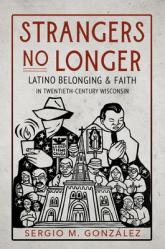  Strangers No Longer: Latino Belonging and Faith in Twentieth-Century Wisconsin 