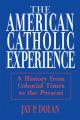  American Catholic Experience: A History from Colonial Times to the Present 
