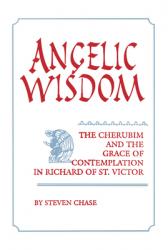  Angelic Wisdom: Cherubim & Grace Richard of St. Victorystudies Spirituality &/Theology V2 