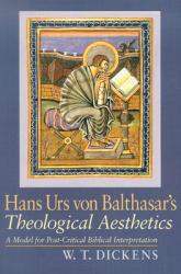  Hans Urs Von Balthasar\'s Theological Aesthetics: A Model for Post-Critic Biblical Interpretation 