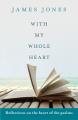  With My Whole Heart - Reflections on the Heart of the Psalms 