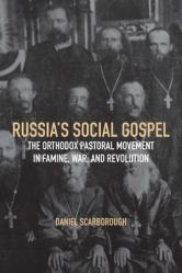  Russia\'s Social Gospel: The Orthodox Pastoral Movement in Famine, War, and Revolution 