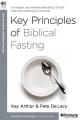  Key Principles of Biblical Fasting: A 6-Week, No-Homework Bible Study 