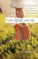  Come Walk with Me: A Woman\'s Personal Guide to Knowing God and Mentoring Others 