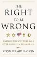  The Right to Be Wrong: Ending the Culture War Over Religion in America 