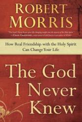  The God I Never Knew: How Real Friendship with the Holy Spirit Can Change Your Life 