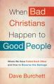  When Bad Christians Happen to Good People: Where We Have Failed Each Other and How to Reverse the Damage 