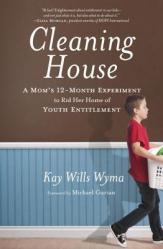  Cleaning House: A Mom\'s Twelve-Month Experiment to Rid Her Home of Youth Entitlement 