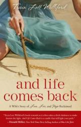  And Life Comes Back: A Wife\'s Story of Love, Loss, and Hope Reclaimed 