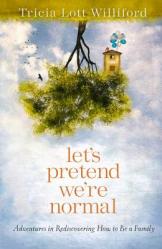 Let\'s Pretend We\'re Normal: Adventures in Rediscovering How to Be a Family 