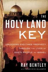  The Holy Land Key: Unlocking End-Times Prophecy Through the Lives of God\'s People in Israel 