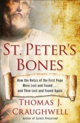  St. Peter\'s Bones: How the Relics of the First Pope Were Lost and Found... and Then Lost and Found Again 