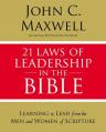  21 Laws of Leadership in the Bible: Learning to Lead from the Men and Women of Scripture 