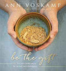  Be the Gift: Let Your Broken Be Turned Into Abundance 