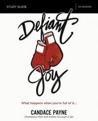  Defiant Joy Bible Study Guide: What Happens When You\'re Full of It 