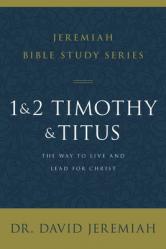  1 and 2 Timothy and Titus: The Way to Live and Lead for Christ 