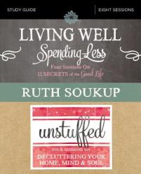  Living Well, Spending Less / Unstuffed Bible Study Guide: Eight Weeks to Redefining the Good Life and Living It 