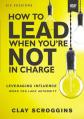  How to Lead When You're Not in Charge Video Study: Leveraging Influence When You Lack Authority 